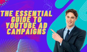The essential guide to YouTube ad campaigns