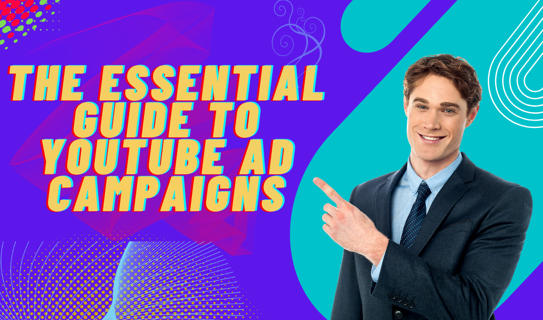 The essential guide to YouTube ad campaigns