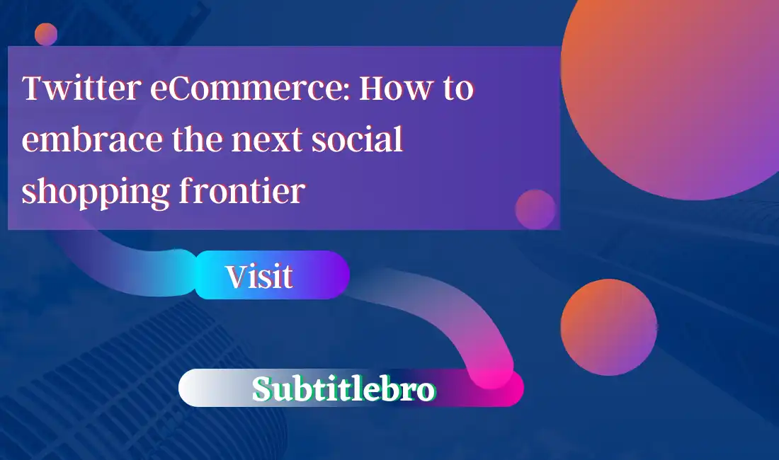 Twitter eCommerce: How to embrace the next social shopping frontier