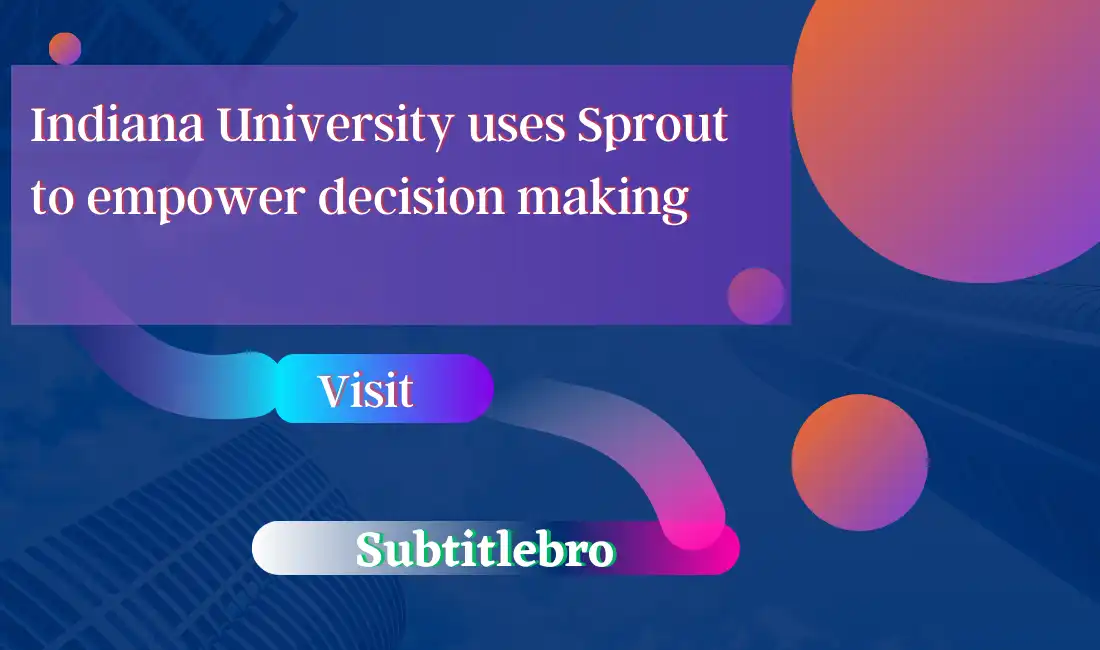 Indiana University uses Sprout to empower decision making