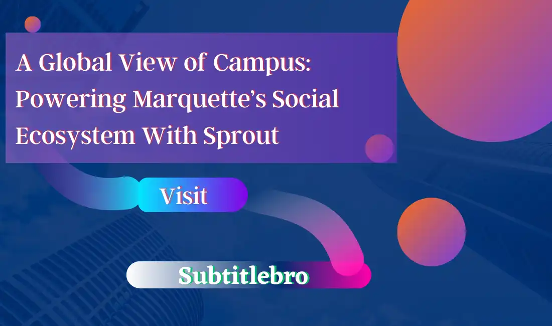 A Global View of Campus: Powering Marquette’s Social Ecosystem With Sprout