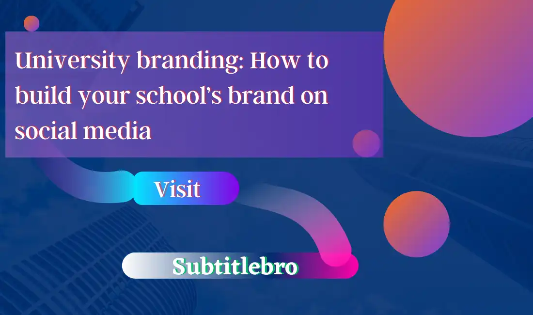 University branding: How to build your school’s brand on social media