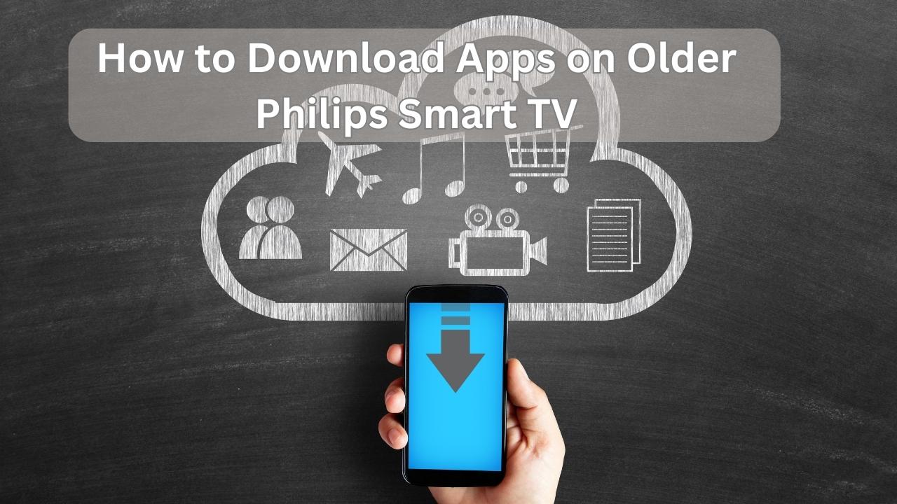 How to Download Apps on Older Philips Smart TV