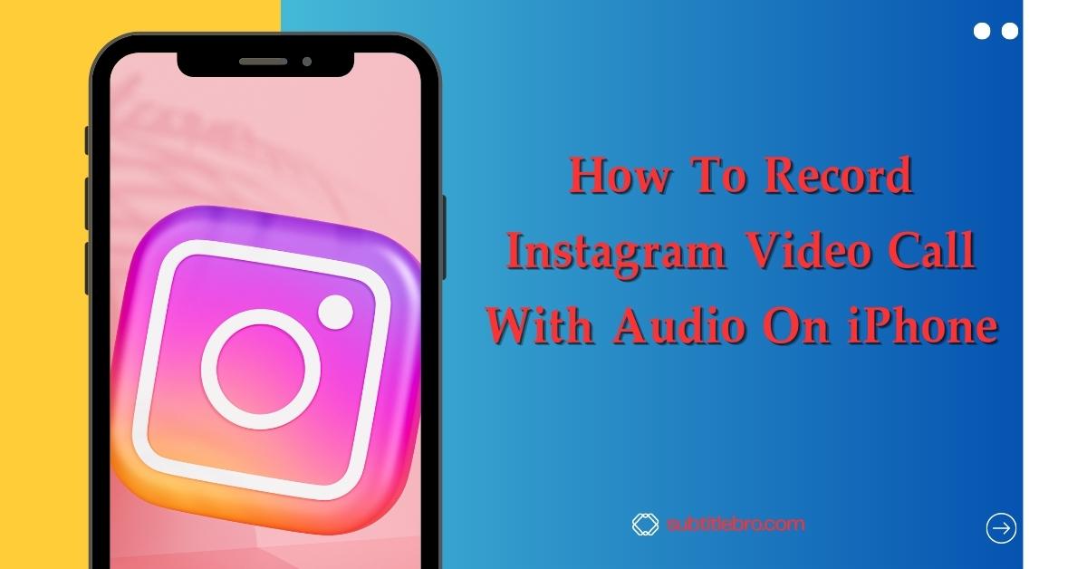 How To Record Instagram Video Call With Audio On iPhone