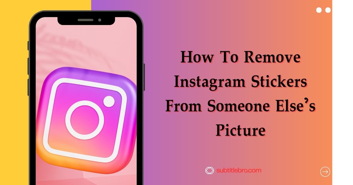 How To Remove Instagram Stickers From Someone Else's Picture
