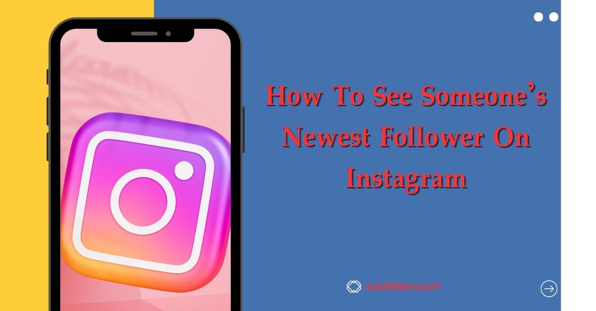 How To See Someone's Newest Follower On Instagram