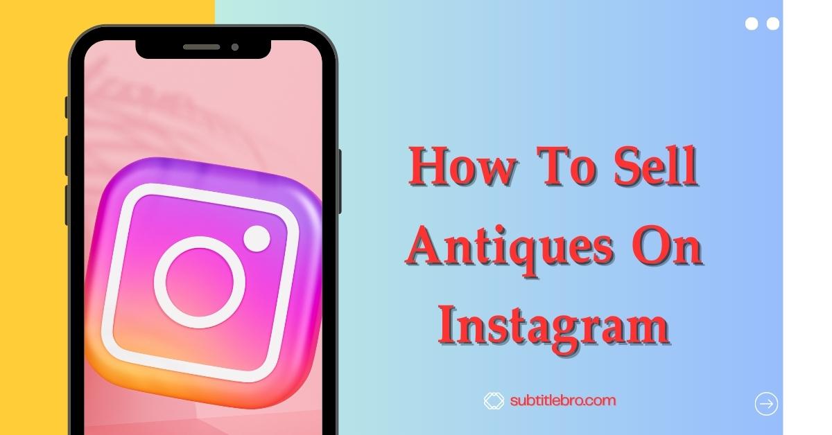 How To Sell Antiques On Instagram