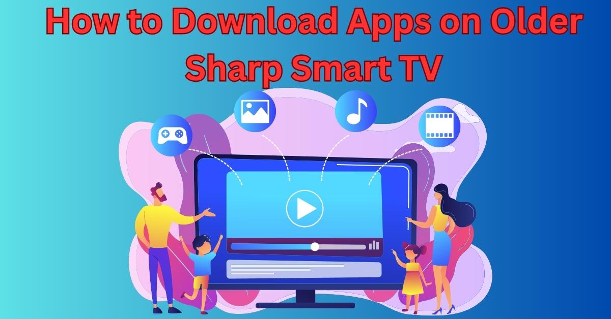How to Download Apps on Older Sharp Smart TV
