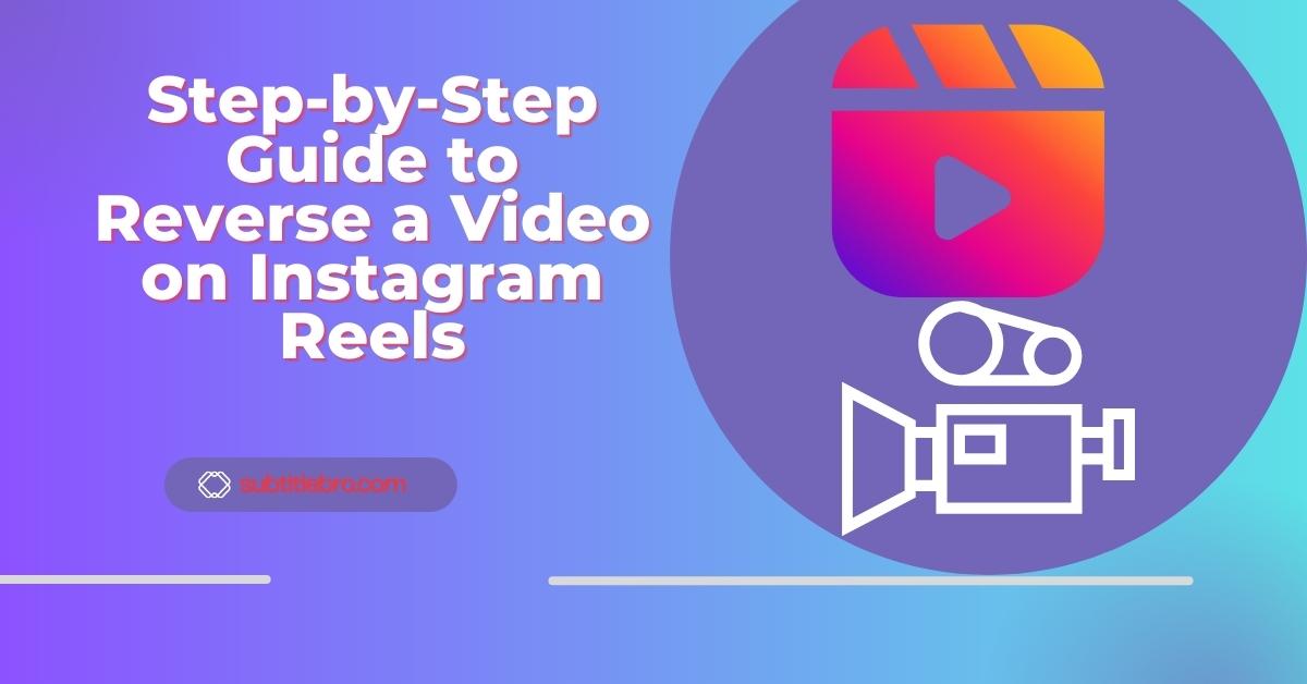 Step-by-Step Guide to Reverse a Video on Instagram Reels