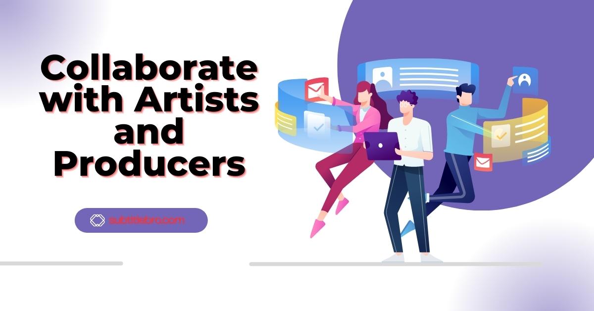 Collaborate with Artists and Producers